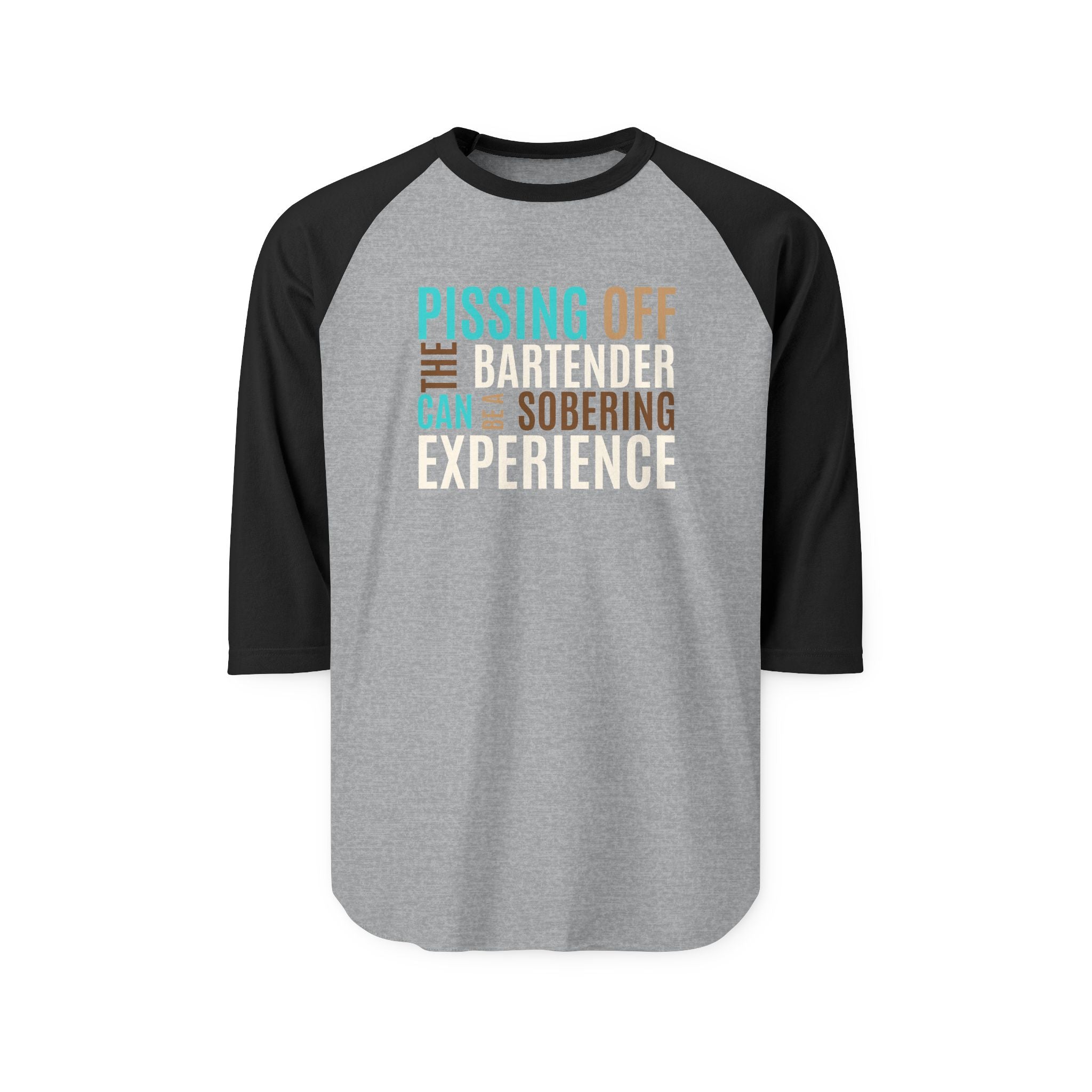 Pissing Off the Bartender Can Be a Sobering Experience | Funny Bartender Raglan Shirt | Tultex 245 Unisex 3/4 Sleeve Baseball Tee | Turquoise & Brown