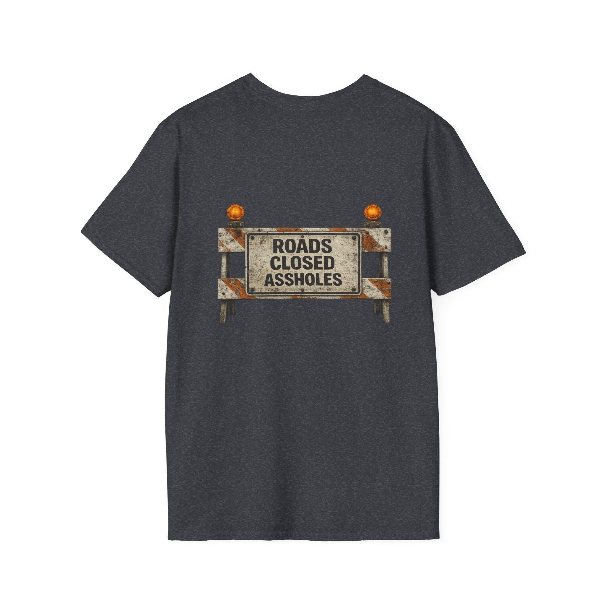 Roads Closed Assholes T-Shirt — Humorous Construction Sign Tee