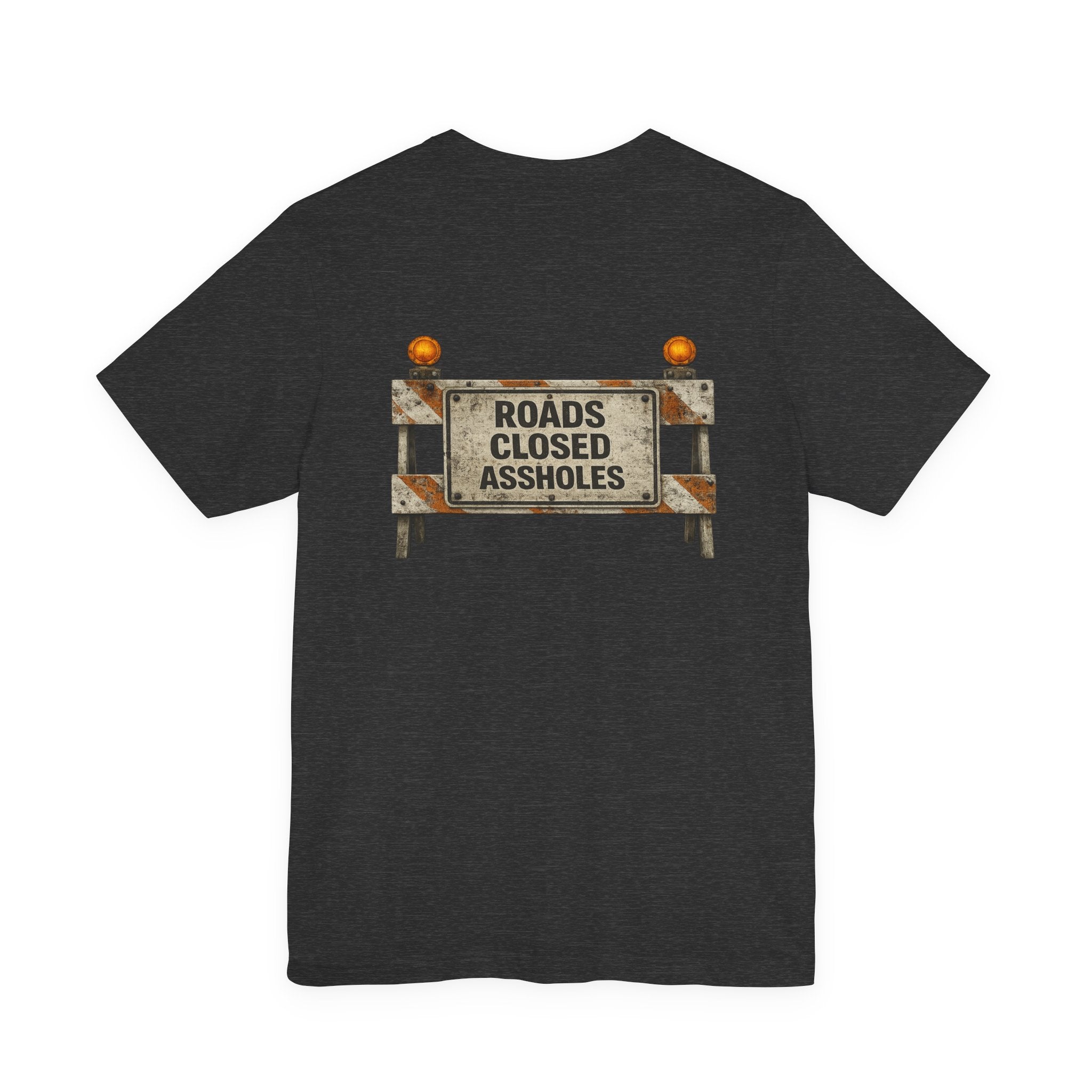 Roads Closed Assholes T-Shirt — Humorous Construction Sign Tee