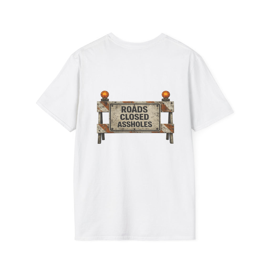 Roads Closed Assholes T-Shirt — Humorous Construction Sign Tee