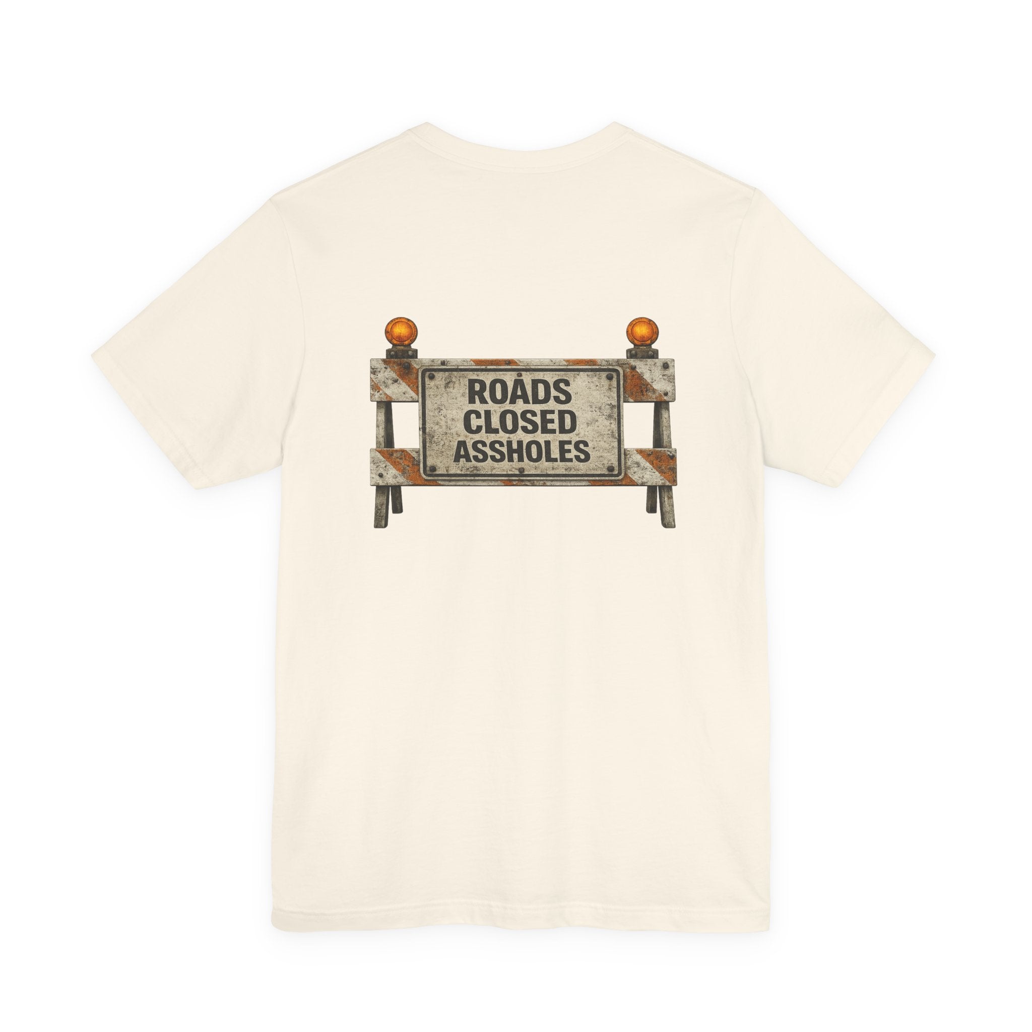 Roads Closed Assholes T-Shirt — Humorous Construction Sign Tee