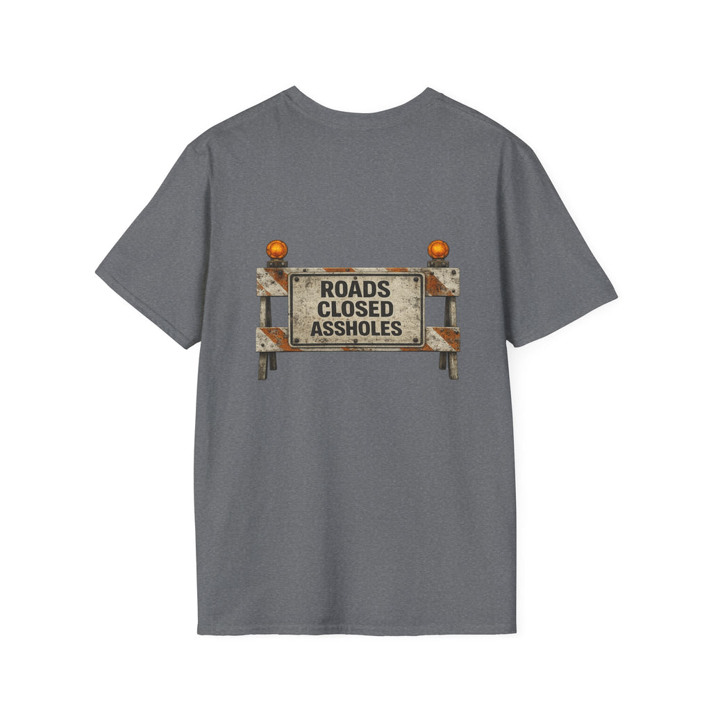 Roads Closed Assholes T-Shirt — Humorous Construction Sign Tee
